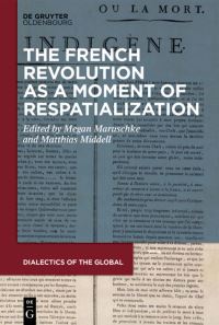 Book Cover for The French Revolution as a Moment of Respatialization by Matthias Middell, Megan Maruschke