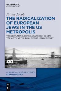 Book Cover for The Radicalization of European Jews in the US Metropolis by Frank Jacob