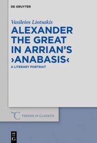 Book Cover for Alexander the Great in Arrian's ›Anabasis‹ by Vasileios Liotsakis