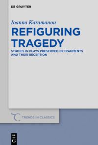 Book Cover for Refiguring Tragedy by Ioanna Karamanou