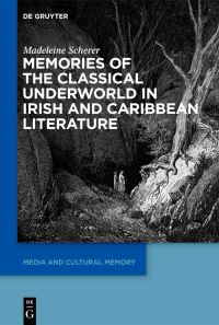 Book Cover for Memories of the Classical Underworld in Irish and Caribbean Literature by Madeleine Scherer
