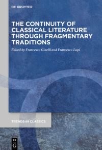 Book Cover for The Continuity of Classical Literature Through Fragmentary Traditions by Francesco Ginelli, Francesco Lupi