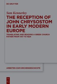 Book Cover for The Reception of John Chrysostom in Early Modern Europe by Sam Kennerley