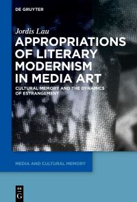 Book Cover for Appropriations of Literary Modernism in Media Art by Jordis Lau