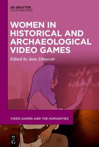 Book Cover for Women in Historical and Archaeological Video Games by Jane Draycott
