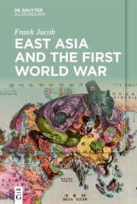 Book Cover for East Asia and the First World War by Frank Jacob