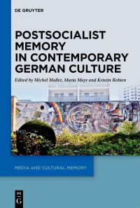 Book Cover for Postsocialist Memory in Contemporary German Culture by Michel Mallet, Maria Mayr, Kristin Rebien