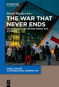 Book Cover for The War That Never Ends by Pawel Machcewicz