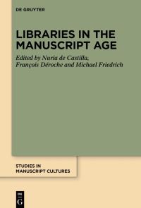 Book Cover for Libraries in the Manuscript Age by Nuria Martínez de Castilla, François Déroche, Michael Friedrich
