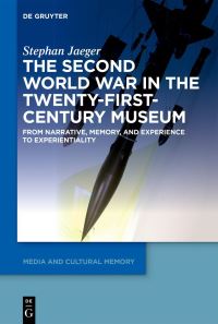 Book Cover for The Second World War in the Twenty-First-Century Museum by Stephan Jaeger
