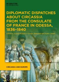 Book Cover for Diplomatic Dispatches About Circassia from the Consulate of France in Odessa, 1836-1840 by Giorgi Mamulia, Sophie Daniel