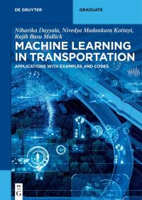 Book Cover for Machine Learning in Transportation by Niharika Dayyala, Nivedya Madankara Kottayi, Rajib Basu Mallick