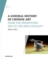 Book Cover for A General History of Chinese Art. From the Prehistoric Era to the Zhou Dynasty by Xifan Li