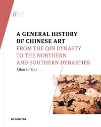 Book Cover for A General History of Chinese Art. From the Qin Dynasty to the Northern and Southern Dynasties by Xifan Li