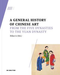 Book Cover for A General History of Chinese Art. From the Five Dynasties to the Yuan Dynasty by Xifan Li