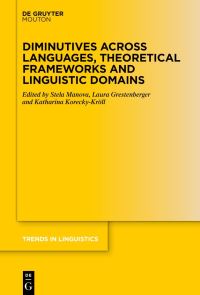 Book Cover for Diminutives Across Languages, Theoretical Frameworks and Linguistic Domains by Stela Manova, Laura Grestenberger, Katharina KoreckyKröll