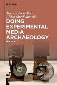 Book Cover for Doing Experimental Media Archaeology by Tim van der Heijden, Aleksander Kolkowski