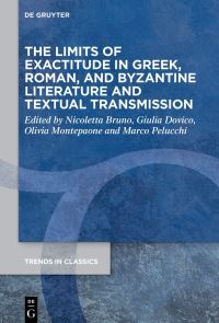 Book Cover for The Limits of Exactitude in Greek, Roman, Byzantine Literature and Textual Transmission by Nicoletta Bruno, Giulia Dovico, Olivia Montepaone, Marco Pelucchi