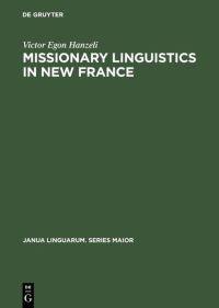 Book Cover for Missionary Linguistics in New France by Victor Egon Hanzeli