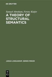 Book Cover for A Theory of Structural Semantics by Samuel Abraham, Ferenc Kiefer