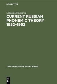 Book Cover for Current Russian Phonemic Theory 1952-1962 by Dragan Milivojevic
