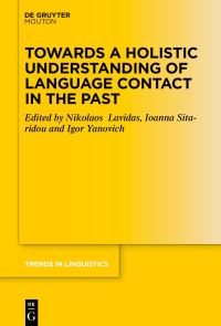 Book Cover for Towards a Holistic Understanding of Language Contact in the Past by Nikolaos Lavidas, Ioanna Sitaridou, Igor Yanovich