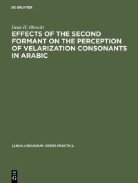 Book Cover for Effects of the Second Formant on the Perception of Velarization Consonants in Arabic by Dean H Obrecht