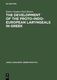 Book Cover for The Development of the Proto-Indo-European Laryngeals in Greek by Robert Stephen Paul Beekes