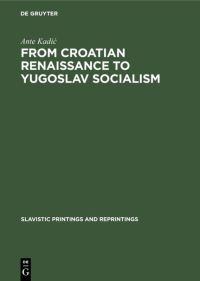 Book Cover for From Croatian Renaissance to Yugoslav Socialism by Ante Kadic