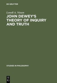 Book Cover for John Dewey's Theory of Inquiry and Truth by Lowell A Nissen
