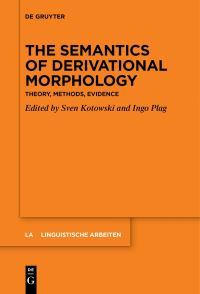 Book Cover for The Semantics of Derivational Morphology by Sven Kotowski, Ingo Plag