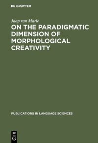 Book Cover for On the Paradigmatic Dimension of Morphological Creativity by Jaap van Marle