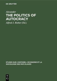 Book Cover for The Politics of Autocracy by Alexander