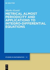 Book Cover for Metrical Almost Periodicity and Applications to Integro-Differential Equations by Marko KostiÔc