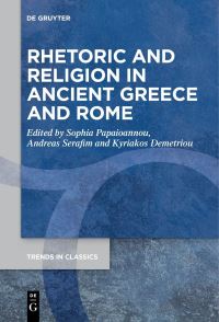 Book Cover for Rhetoric and Religion in Ancient Greece and Rome by Sophia Papaioannou, Andreas Serafim, Kyriakos N Demetriou