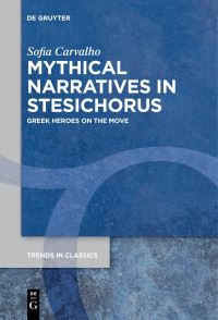 Book Cover for Mythical Narratives in Stesichorus by Sofia Alexandra Carvalho