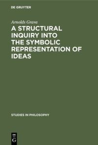 Book Cover for A Structural Inquiry Into the Symbolic Representation of Ideas by Arnolds Grava