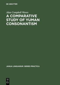 Book Cover for A Comparative Study of Yuman Consonantism by Alan Campbell Wares
