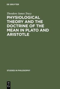 Book Cover for Physiological Theory and the Doctrine of the Mean in Plato and Aristotle by Theodore James Tracy