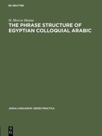 Book Cover for The Phrase Structure of Egyptian Colloquial Arabic by H Morcos Hanna