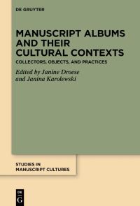 Book Cover for Manuscript Albums and Their Cultural Contexts by Janine Droese, Janina Karolewski