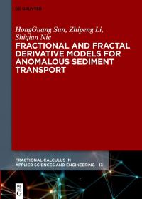 Book Cover for Fractional and Fractal Derivative Models for Anomalous Sediment Transport by HongGuang Sun, Zhipeng Li, Shiqian Nie