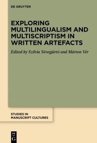 Book Cover for Exploring Multilingualism and Multiscriptism in Written Artefacts by Szilvia JákaSövegjártó, Márton Vér