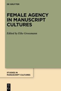 Book Cover for Female Agency in Manuscript Cultures by Eike Grossmann