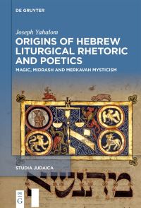 Book Cover for Origins of Hebrew Liturgical Rhetoric and Poetics by Joseph Yahalom