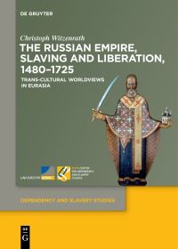 Book Cover for The Russian Empire, Slaving and Liberation, 1480-1725 by Christoph Witzenrath