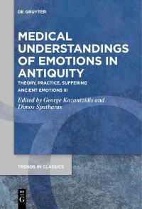 Book Cover for Medical Understandings of Emotions in Antiquity by Georgios Kazantzidis, Demos G Spatharas