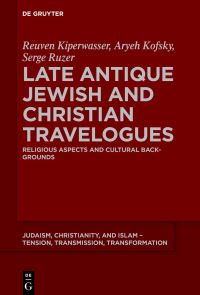 Book Cover for Late Antique Jewish and Christian Travelogues by Reuven Kipervasser, Arieh Kofsky, Serge Ruzer