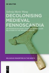 Book Cover for Decolonising Medieval Fennoscandia by Solveig Marie Wang