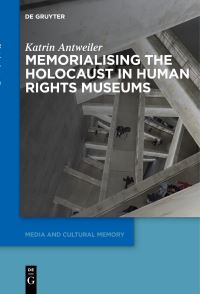Book Cover for Memorialising the Holocaust in Human Rights Museums by Katrin Antweiler